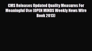 Read CMS Releases Updated Quality Measures For Meaningful Use (OPEN MINDS Weekly News Wire