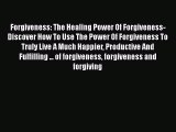 DOWNLOAD FREE E-books  Forgiveness: The Healing Power Of Forgiveness- Discover How To Use The
