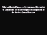 Read Pillars of Dental Success: Systems and Strategies to Streamline the Marketing and Management