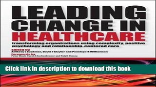 Download Leading Change in Healthcare: Transforming Organizations Using Complexity, Positive