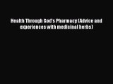 READ book  Health Through God's Pharmacy (Advice and experiences with medicinal herbs)  Full