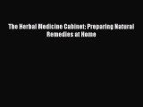 Free Full [PDF] Downlaod  The Herbal Medicine Cabinet: Preparing Natural Remedies at Home