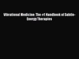 READ book  Vibrational Medicine: The #1 Handbook of Subtle-Energy Therapies  Full Free