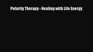 DOWNLOAD FREE E-books  Polarity Therapy - Healing with Life Energy  Full Free