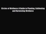 READ book  Circles of Wellness: A Guide to Planting Cultivating and Harvesting Wellness  Full