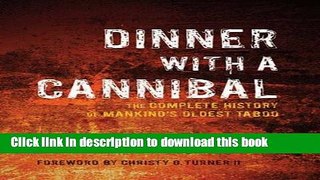 Read Books Dinner with a Cannibal: The Complete History of Mankind s Oldest Taboo ebook textbooks