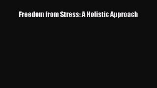 Free Full [PDF] Downlaod  Freedom from Stress: A Holistic Approach  Full Free