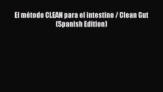 READ FREE FULL EBOOK DOWNLOAD  El método CLEAN para el intestino / Clean Gut (Spanish Edition)