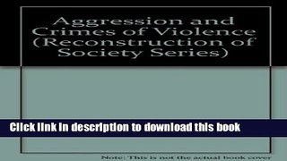 Read Aggression and Crimes of Violence (Reconstruction of Society Series) Ebook Free