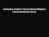 Free Full [PDF] Downlaod  Saving Ben: A Father's Story of Autism (Mayborn Literary Nonfiction