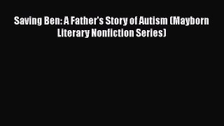 Free Full [PDF] Downlaod  Saving Ben: A Father's Story of Autism (Mayborn Literary Nonfiction