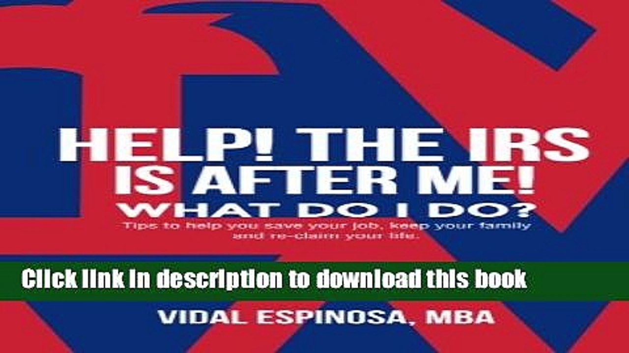 [Read PDF] HELP! The IRS Is After Me. What Do I Do?: Tips to help you save your job, keep your
