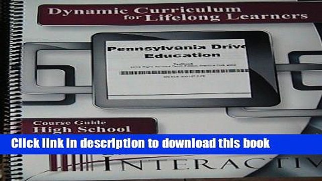 Read DYNAMIC CURRICULUM FOR LIFELONG LEARNERS~~COURSE GUIDE HIGH SCHOOL (PENNSYLVANIA DRIVER
