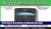 Read BlackBerry(r) Curve(tm) 8900 Made Simple: For the Curve(tm) 8900, 8910, 8920, 8930, and all