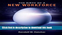 Read Books The Birth of a New Workforce: 21st-Century Strategies That Will Revolutionize Your