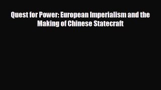 READ book Quest for Power: European Imperialism and the Making of Chinese Statecraft  BOOK