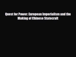 READ book Quest for Power: European Imperialism and the Making of Chinese Statecraft  BOOK