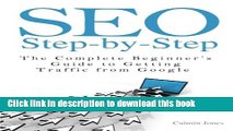 Read Book SEO Step-by-Step - The Complete Beginner s Guide to Getting Traffic from Google E-Book