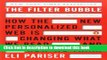 Read Book The Filter Bubble: How the New Personalized Web Is Changing What We Read and How We