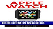 Read Apple Watch: The Complete User Guide - 14 Ways To Master Your Apple Watch, Plus The Best