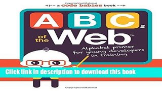 Read Book ABCs of the Web: Alphabet Primer for Young Developers in Training E-Book Free