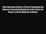 READ book  Toxic Overload: A Doctor's Plan for Combating the Illnesses Caused by Chemicals