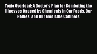 READ book  Toxic Overload: A Doctor's Plan for Combating the Illnesses Caused by Chemicals