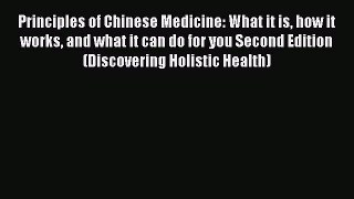 DOWNLOAD FREE E-books  Principles of Chinese Medicine: What it is how it works and what it