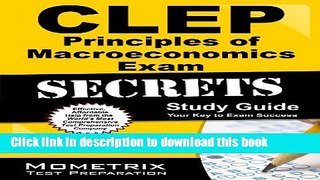 Read CLEP Principles of Macroeconomics Exam Secrets Study Guide: CLEP Test Review for the College