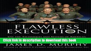 Download Flawless Execution: Use the Techniques and Systems of America s Fighter Pilots to Perform