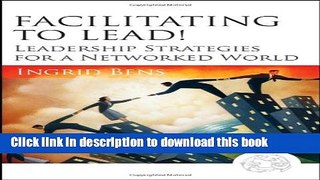 Read Books Facilitating to Lead!: Leadership Strategies for a Networked World Ebook PDF