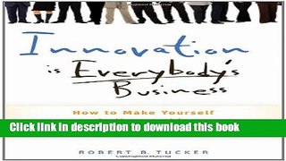 Read Books Innovation is Everybody s Business: How to Make Yourself Indispensable in Today s