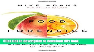 Read Books Food Forensics: The Hidden Toxins Lurking in Your Food and How You Can Avoid Them for