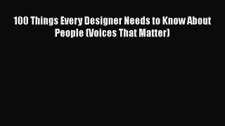 behold 100 Things Every Designer Needs to Know About People (Voices That Matter)
