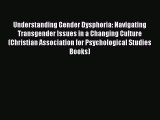 different  Understanding Gender Dysphoria: Navigating Transgender Issues in a Changing Culture