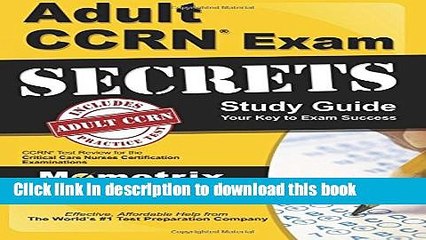 Read Adult CCRN Exam Secrets Study Guide: CCRN Test Review for the Critical Care Nurses