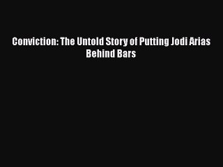 behold Conviction: The Untold Story of Putting Jodi Arias Behind Bars