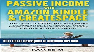 Download Passive Income with Amazon Kindle   CreateSpace: Step-by-Step Guide for Beginners to