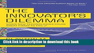 Read The Innovatorâ€™s Dilemma: When New Technologies Cause Great Firms to Fail (Management of
