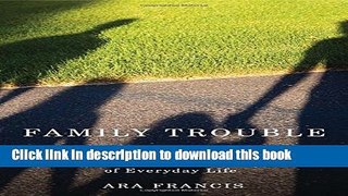 Read Family Trouble: Middle-Class Parents, Children s Problems, and the Disruption of Everyday