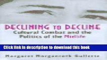 Download Declining to Decline: Cultural Combat and the Politics of the Midlife (Age Studies) Ebook
