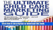 Read The Ultimate Child Care Marketing Guide: Tactics, Tools, and Strategies for Success Ebook