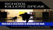 Read Books School Killers Speak: A First-Hand Look at School Violence in America E-Book Free
