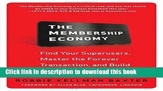 Read The Membership Economy: Find Your Super Users, Master the Forever Transaction, and Build