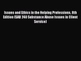 behold Issues and Ethics in the Helping Professions 8th Edition (SAB 240 Substance Abuse Issues