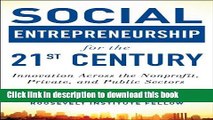 Read Book Social Entrepreneurship for the 21st Century: Innovation Across the Nonprofit, Private,