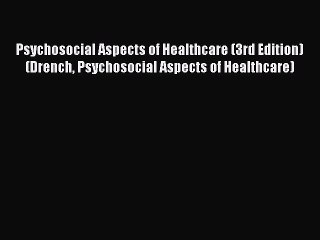 behold Psychosocial Aspects of Healthcare (3rd Edition) (Drench Psychosocial Aspects of Healthcare)