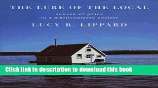 Read Book The Lure of the Local: Senses of Place in a Multicentered Society ebook textbooks