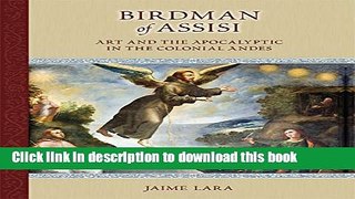 Read Book Birdman of Assisi: Art and the Apocalyptic in the Colonial Andes (MEDIEVAL   RENAIS TEXT