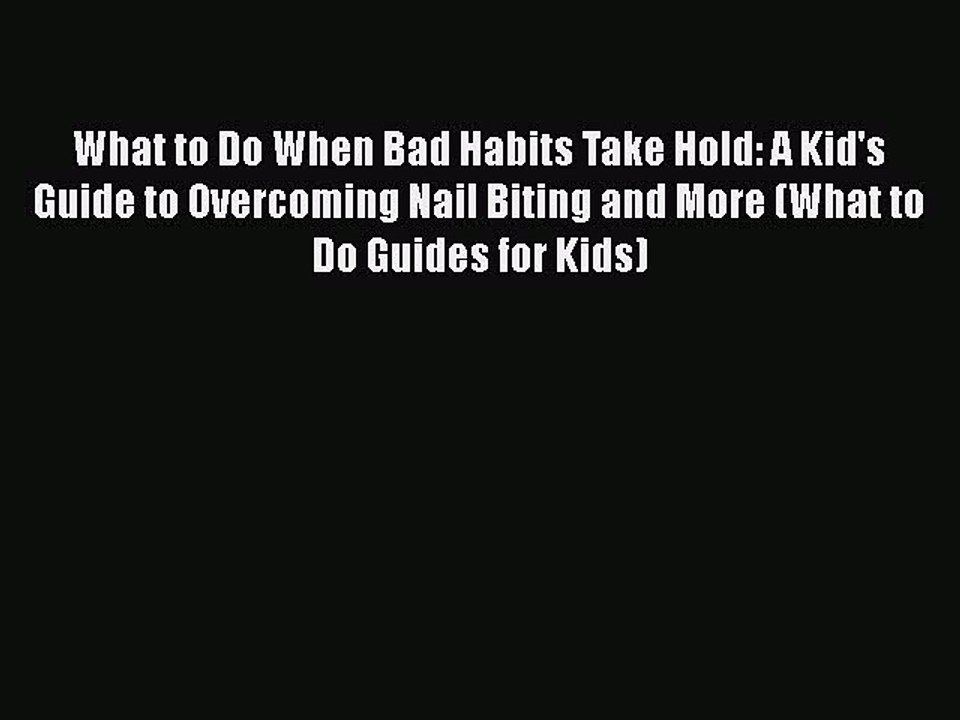behold What to Do When Bad Habits Take Hold: A Kid's Guide to Overcoming Nail Biting and More